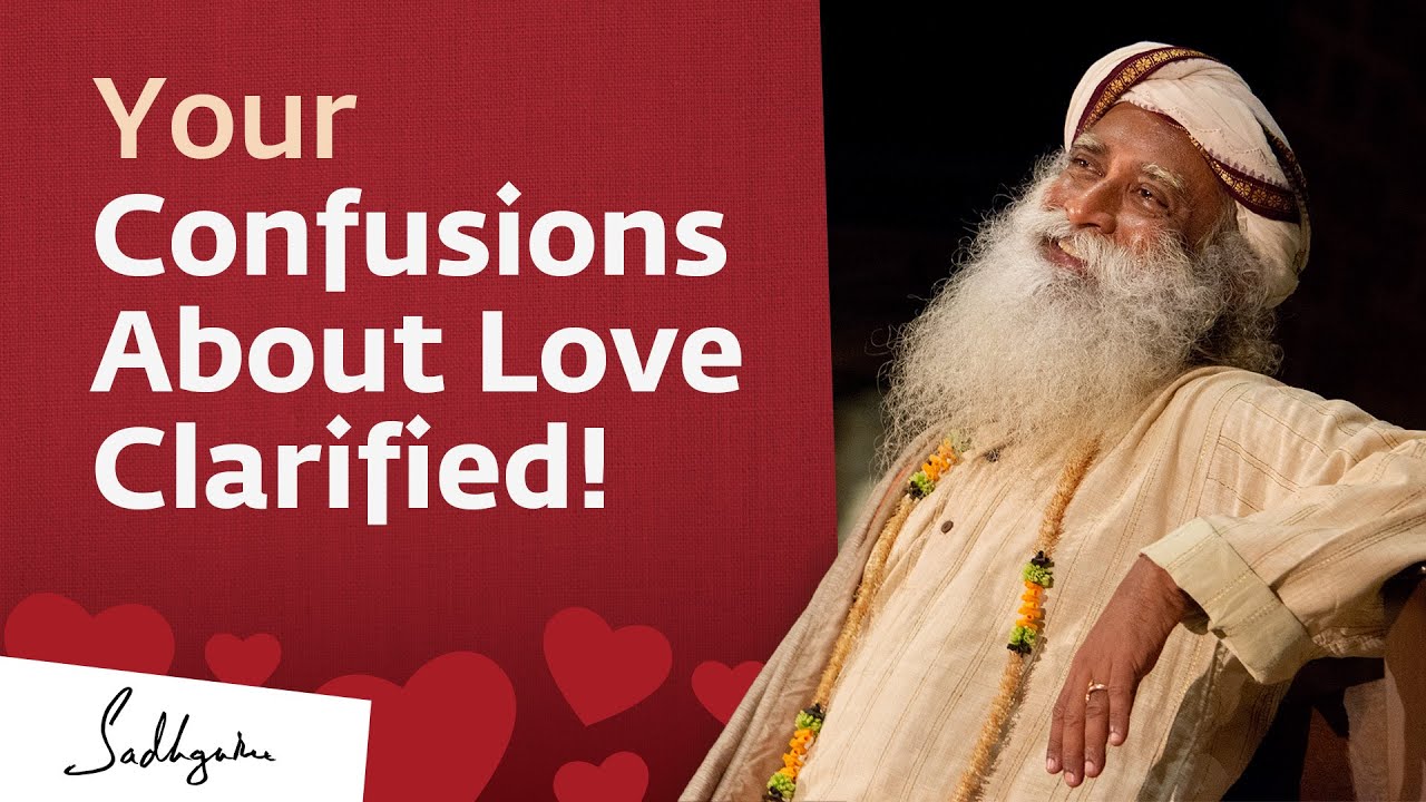 Your Confusions About Love Clarified  Sadhguru