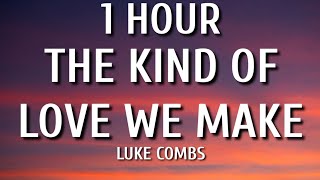 Luke Combs - The Kind of Love We Make (1 HOUR/Lyrics) "let's get some candles burning"