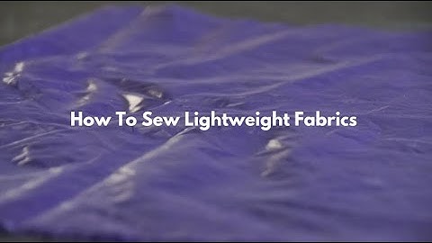 How To Sew Lightweight Fabrics