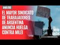 #Análisis ¬ El mayor sindicato de trabajadores de Argentina anuncia huelga contra Milei