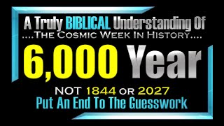 The True End 6,000 Years\/ Cosmic Week In History--- Study Promo