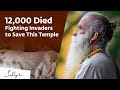 12,000 Died Fighting Invaders to Save This Temple | Sadhguru