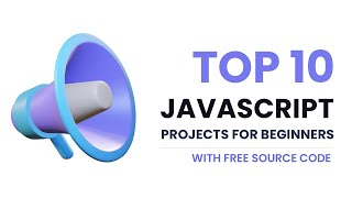 Detailed 10 Javascript Projects For Beginners | With Source Code Information