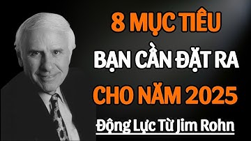 8 Mục Tiêu Bạn Cần Đặt Ra Cho Năm 2025 | Động Lực Từ Jim Rohn
