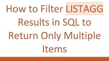 How to Filter LISTAGG Results in SQL to Return Only Multiple Items