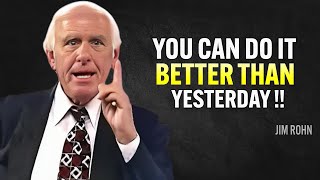 YOU CAN DO IT BETTER THAN YESTERDAY  Jim Rohn Motivation