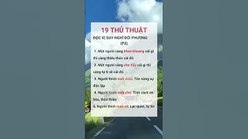 19 THỦ THUẬT ĐỌC VỊ SUY NGHĨ NGƯỜI KHÁC (PHẦN 2)