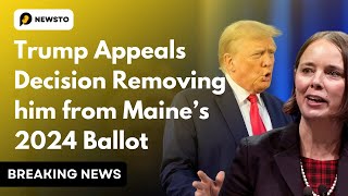 Trump Appeals decision Removing him from Maine's 2024 Ballot | US News