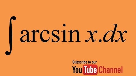 integration integral of arcsinx by parts - indefinite integration - calculus