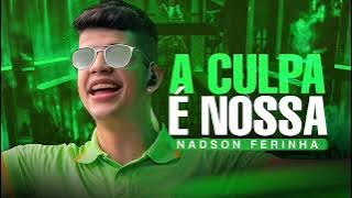 A CULPA É NOSSA - NADSON O FERINHA