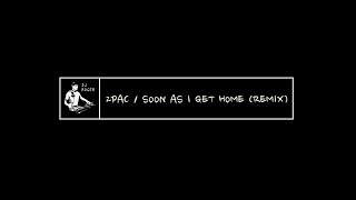 2PAC - SOON AS I GET HOME (REMIX)