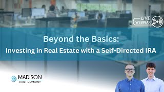 Beyond the Basics: Investing in Real Estate with a Self-Directed IRA | Madison Trust