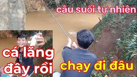 câu suối trúng điểm câu đẹp,câu lên cá lăng ,cá chốt bò to to