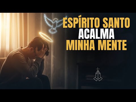 Quando a ANSIEDADE te domina, esta ORAÇÃO de LIBERTAÇÃO faz o ESPIRITO SANTO acalma sua mente.