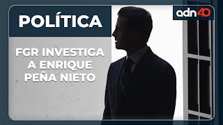 🔴 ¡Último momento! FGR investiga a Enrique Peña Nieto, expresidente de México