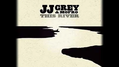 JJ GREY & MOFRO - THIS RIVER