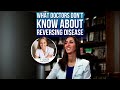 What Doctors Don't Know About Reversing Disease