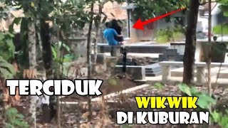 TERCIDUK ! Pergokin yang lagi WIKWIK di KUBURAN