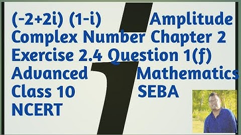 (-2+2i) (1-i) Amplitude Complex Number Ch-2 Ex. 2.4 Qn.1(f)  Adv Mathematics Class 10 SEBA NCERT