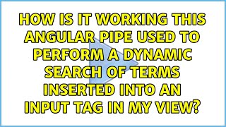 How is it working this Angular pipe used to perform a dynamic search of terms inserted into an...