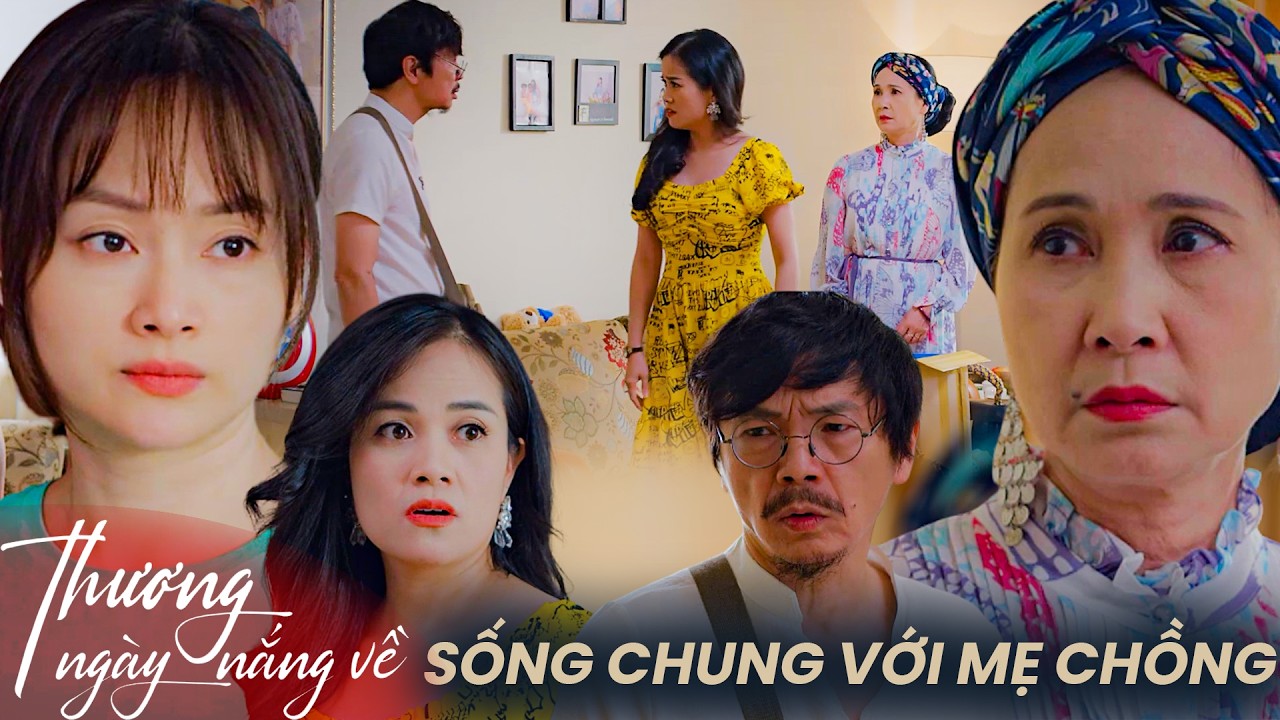 Thương Ngày Nắng Về | Con dâu ngán ngẩm khi phải chịu đựng cảnh sống chung với mẹ chồng quái thai!