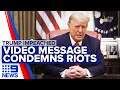 Trump condemns Capitol riots in video message | 9 News Australia