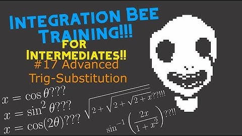 Integration Bee Training for Intermediates #17 - Advanced Trig-Substitution
