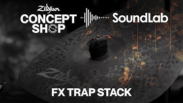 Zildjian Sound Lab - FX Trap Stack