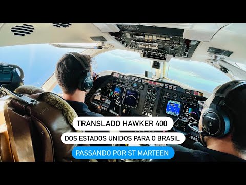 Translado Hawker 400 dos USA para o Brasil passando por St Marteen - @Pilot_ThiagoSantin