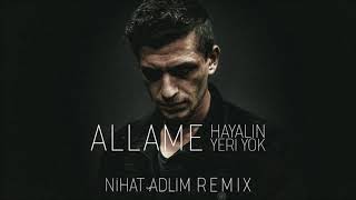 Allame - Hayalin Yeri Yok (Nihat Adlim Remix) Resimi