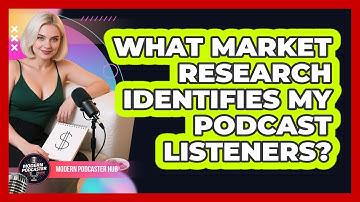 What Market Research Identifies My Podcast Listeners? - Modern Podcaster Hub