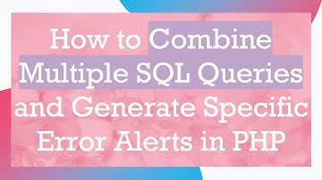 How to Combine Multiple SQL Queries and Generate Specific Error Alerts in PHP