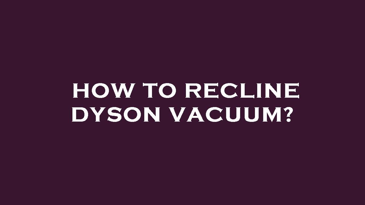 How to recline dyson vacuum? YouTube
