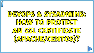 DevOps & SysAdmins: How to protect an SSL certificate (Apache/CentOS)? (2 Solutions!!)
