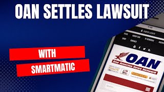 OAN Settles Smartmatic Defamation Lawsuit