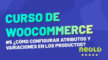 Curso de Woocommerce - #5 ¿Cómo configurar atributos y variaciones en los productos?