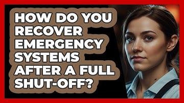 How Do You Recover Emergency Systems After A Full Shut-off? - SecurityFirstCorp.com
