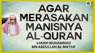 Agar Merasakan Manisnya Al-Quran - Syaikh Muhammad bin Abdulah al-Ma'yuf #NasehatUlama