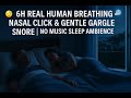 ЁЯШ 6H Real Human Breathing тАУ Nasal Click Gentle Gargle Snore No Music Sleep Ambience ЁЯШ 6H Real Human Breathing тАУ Nasal Click Gentle Gargle Snore No Music Sleep Ambience