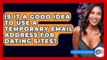 Is It A Good Idea To Use A Temporary Email Address For Dating Sites? - Everyday-Networking