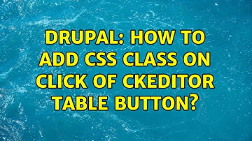 Drupal: How to add css class on click of CKeditor table button?