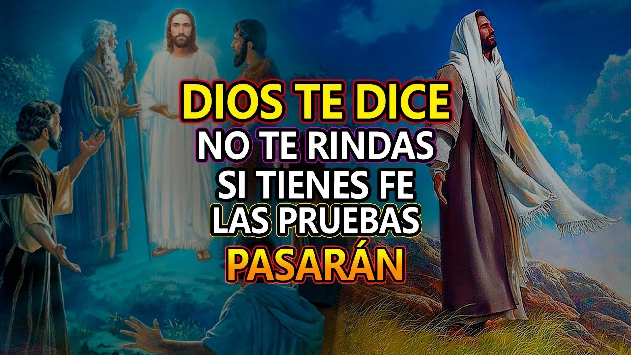 🛑DIOS TE DICE HOY👉 NO TE RINDAS, SI TIENES FE LAS PRUEBAS PASARÁN - YouTube