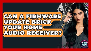 Can A Firmware Update Brick Your Home Audio Receiver? - Audio Gear Insider