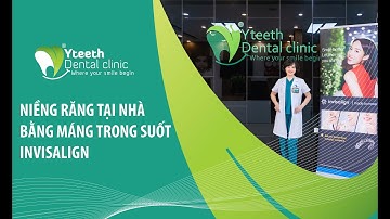 Niềng răng tại nhà Invisalgn - Bác sĩ Hải Yến Yteeth