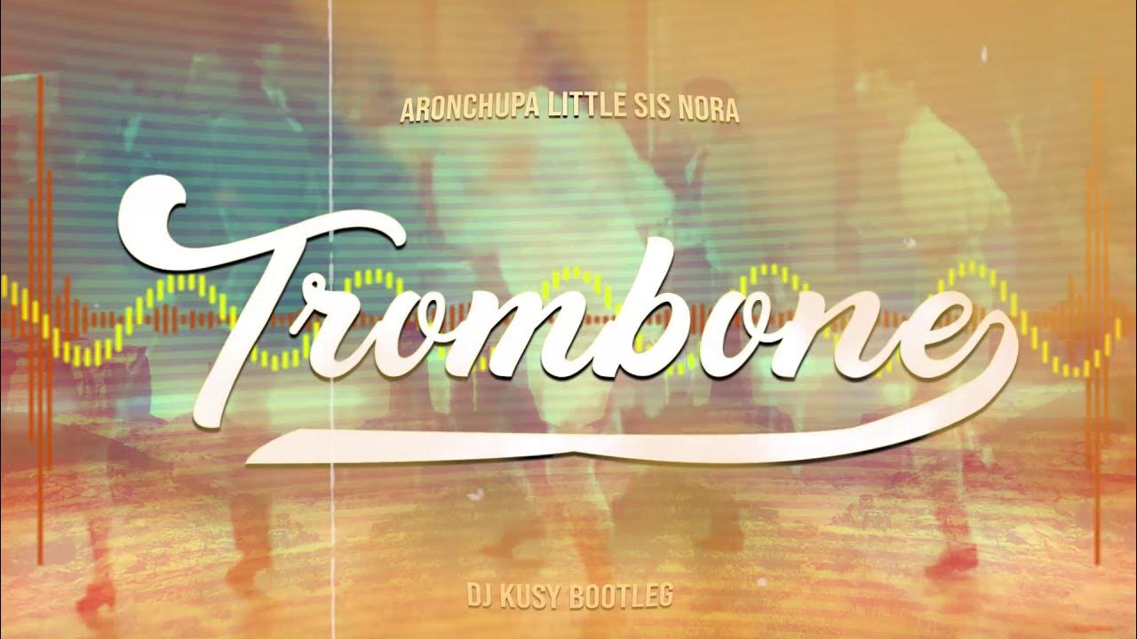 Trombone AronChupa & Little Sis Nora (KUSY Bootleg 2021) YouTube
