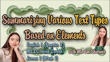 ENGLISH 5 QUARTER 3 WEEK 2 LESSON 2: SUMMARIZING VARIOUS TEXT TYPES BASED ON ELEMENTS