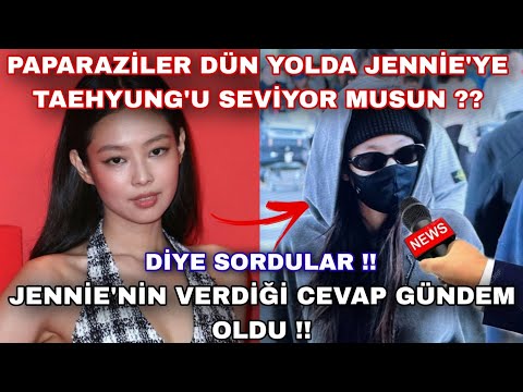 Paparaziler Jennie'ye Taehyung'u seviyor musun diye sordular! jennie'nin verdiği cevap gündem oldu!