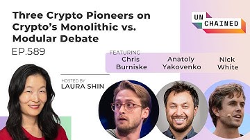 Three Crypto Pioneers on Crypto’s Monolithic vs. Modular Debate - Ep. 589