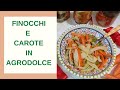 Finocchi e carote , UN MODO SEMPLICE E GUSTOSO PER CUCINARLI , e conservarli a lungo