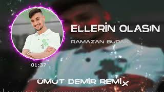 Ramazan Budak - Ellerin Olasın ( Umut Demir Remix )